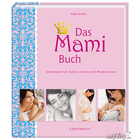 Coppenrath Das Mami Buch: Schwangerschaft, Geburt und die zehn Monate danach