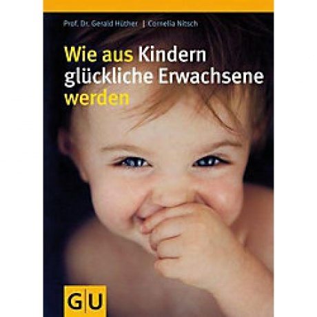 Wie aus Kindern glückliche Erwachsene werden