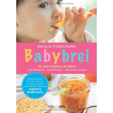 Babybrei: Der sichere Einstieg in die Beikost. Informationen, Empfehlungen, die besten Rezepte