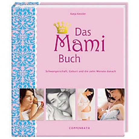 Coppenrath Das Mami Buch: Schwangerschaft, Geburt und die zehn Monate danach
