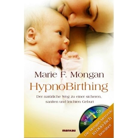 "HypnoBirthing. Der natürliche Weg zu einer sicheren, sanften und leichten Geburt"