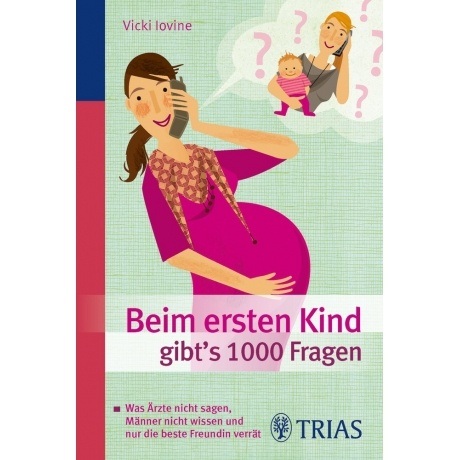 Beim ersten Kind gibt's 1000 Fragen: Was Ärzte nicht sagen, Männer nicht wissen und nur die beste Fr