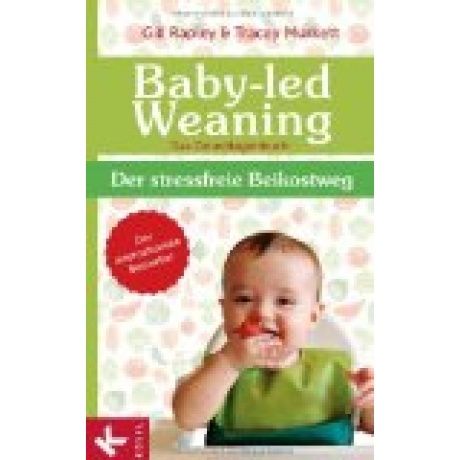 Baby-led Weaning - Das Grundlagenbuch: Der stressfreie Beikostweg