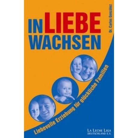 In Liebe wachsen: Liebevolle Erziehung für glückliche Familien