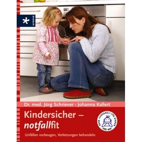 Kindersicher - notfallfit: Unfällen vorbeugen, Verletzungen behandeln