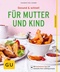 Gesund & schnell für Mutter und Kind